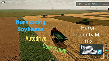 FS22 Huron County MI 16X  Using Courseplay & Autodrive To Harvest A Large Soybean Field