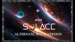 a-ha - SOLACE (ALTERNATE SPACE VERSION)