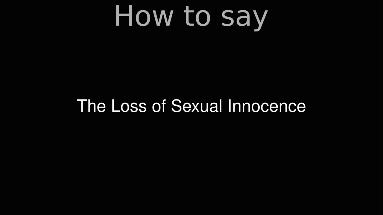 How to Pronounce correctly The Loss of Sexual Innocence (Movie) YouTube How to Pronounce correctly The Loss of Sexual Innocence (Movie) YouTube