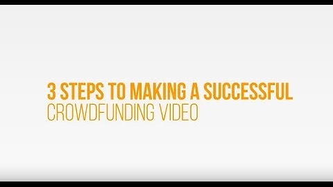 3 Crowdfunding Video Tips | Creating a Successful Crowdfunding Video