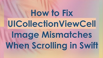 How to Fix UICollectionViewCell Image Mismatches When Scrolling in Swift