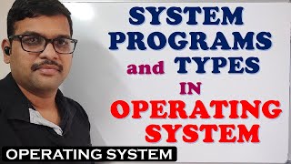 SYSTEM PROGRAMS IN OPERATING SYSTEM || TYPES OF SYSTEM PROGRAMS || OPERATING SYSTEM