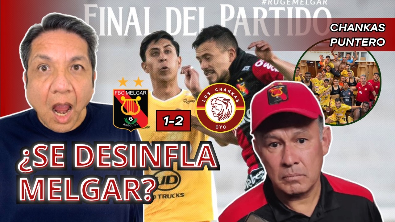 ¡Le remontan a Melgar en su casa y Chankas puntero! Melgar vs Chankas: análisis de Vicente Cisneros