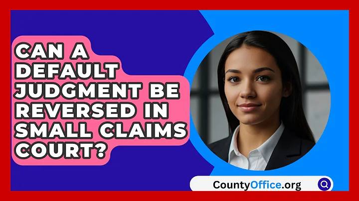 Can A Default Judgment Be Reversed In Small Claims Court? - CountyOffice.org