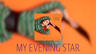 Alexandra Miller - My Evening Star (Official Lyric Video)