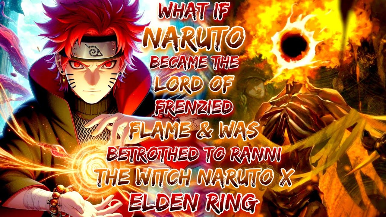What If Naruto Became Lord of Frenzied Flame And Was Betrothed To Ranni Witch Naruto X Elden Ring