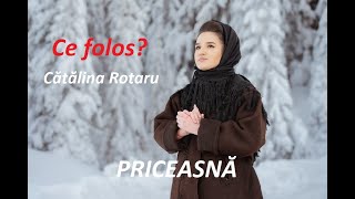 CATALINA ROTARU - Ce folos? (PRICEASNA) 4k