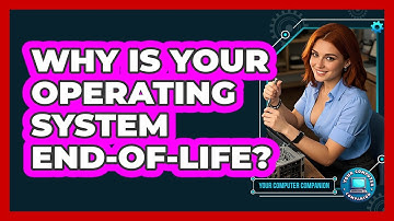 Why Is Your Operating System End-of-Life? - Your Computer Companion