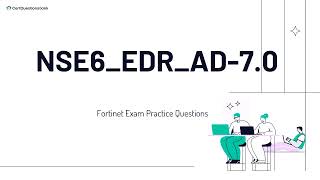 NSE6_EDR_AD-7.0 Fortinet NSE 6 - FortiEDR 7.0 Administrator Practice Questions with Explanations
