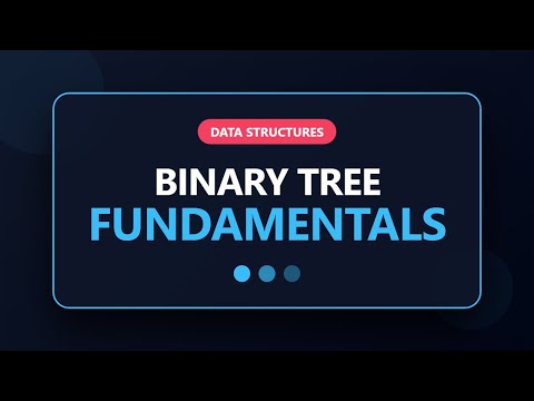 Binary Tree Fundamentals - Data Structures & Algorithms for Beginners