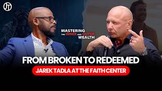 From Broken to Redeemed: Jarek Tadla At The Faith Center | EP 77