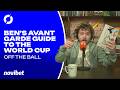 Ben's Avant Garde Guide to the World Cup! | The Football Show | Off The Ball