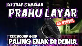 DJ TRAP GAMELAN PRAHU LAYAR CEK SOUND BASS GLER 2024