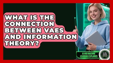 What Is The Connection Between VAEs And Information Theory? - AI and Machine Learning Explained