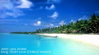 Lens Andrei - God&#39;s Love (Chillout Version) HD