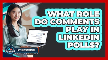 What Role Do Comments Play In LinkedIn Polls? - Get Linked Together