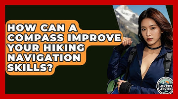 How Can A Compass Improve Your Hiking Navigation Skills? - The Hiker