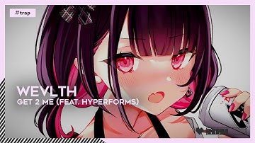 #Trap | WEVLTH - GET 2 ME (feat. hyperforms) [🌸]