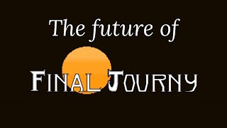 THE FUTURE OF FINAL JOURNEY | DEVLOG #6