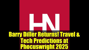 Barry Diller Returns! Travel & Tech Predictions at Phocuswright 2025