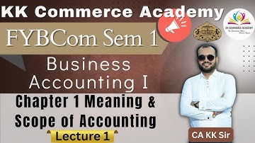 FYBCom I Semester 1 I Business Accounting 1 I Chapter 1 I Meaning & Scope of Accounting I Lecture 1