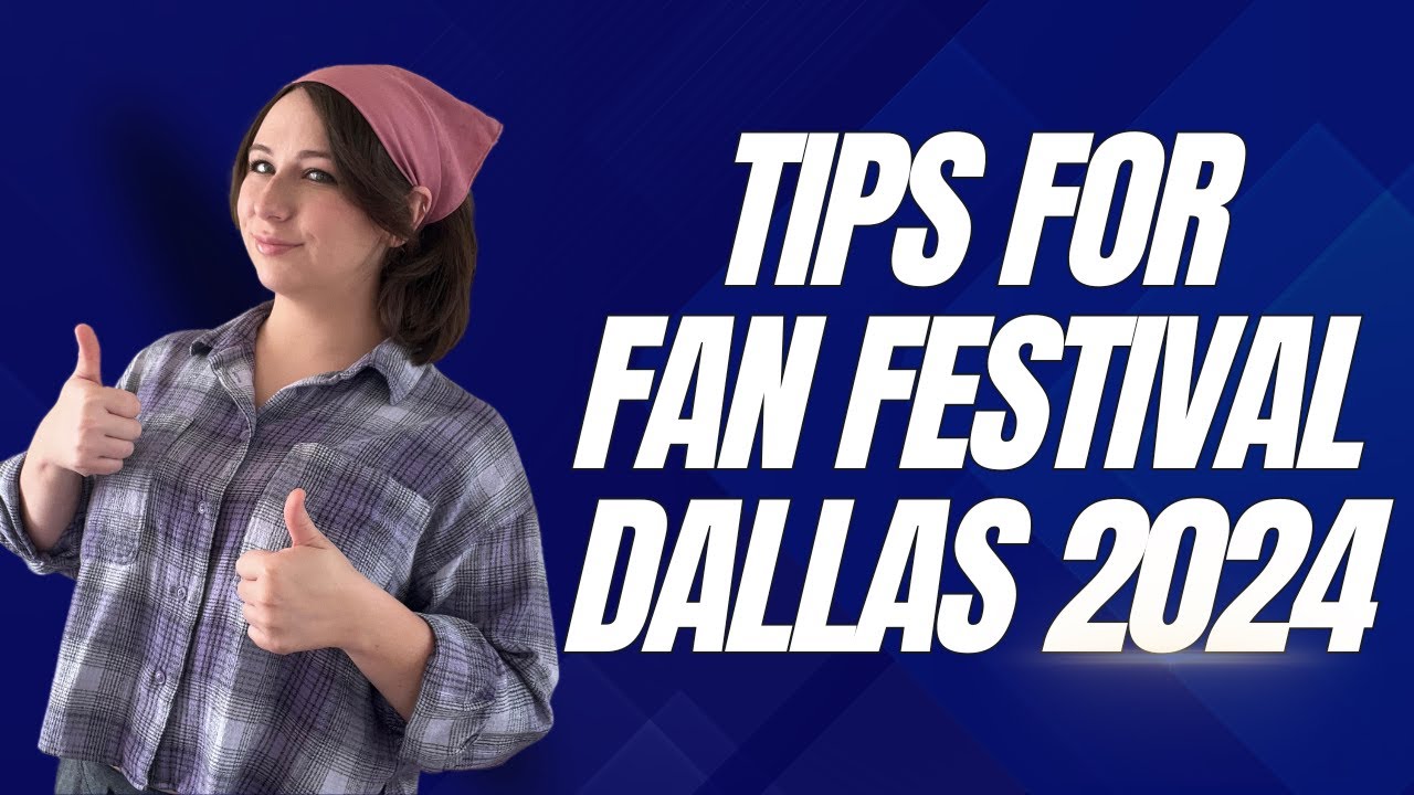 Tips For Fan Festival Dallas!
