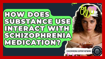 How Does Substance Use Interact With Schizophrenia Medication? - Schizophrenia Support Network