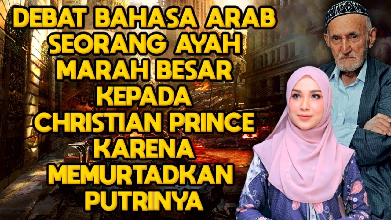 Debat Bahasa Arab: Seorang Ayah Marah Besar Kepada Christian Prince || Bahasa Indonesia (Edukasi)