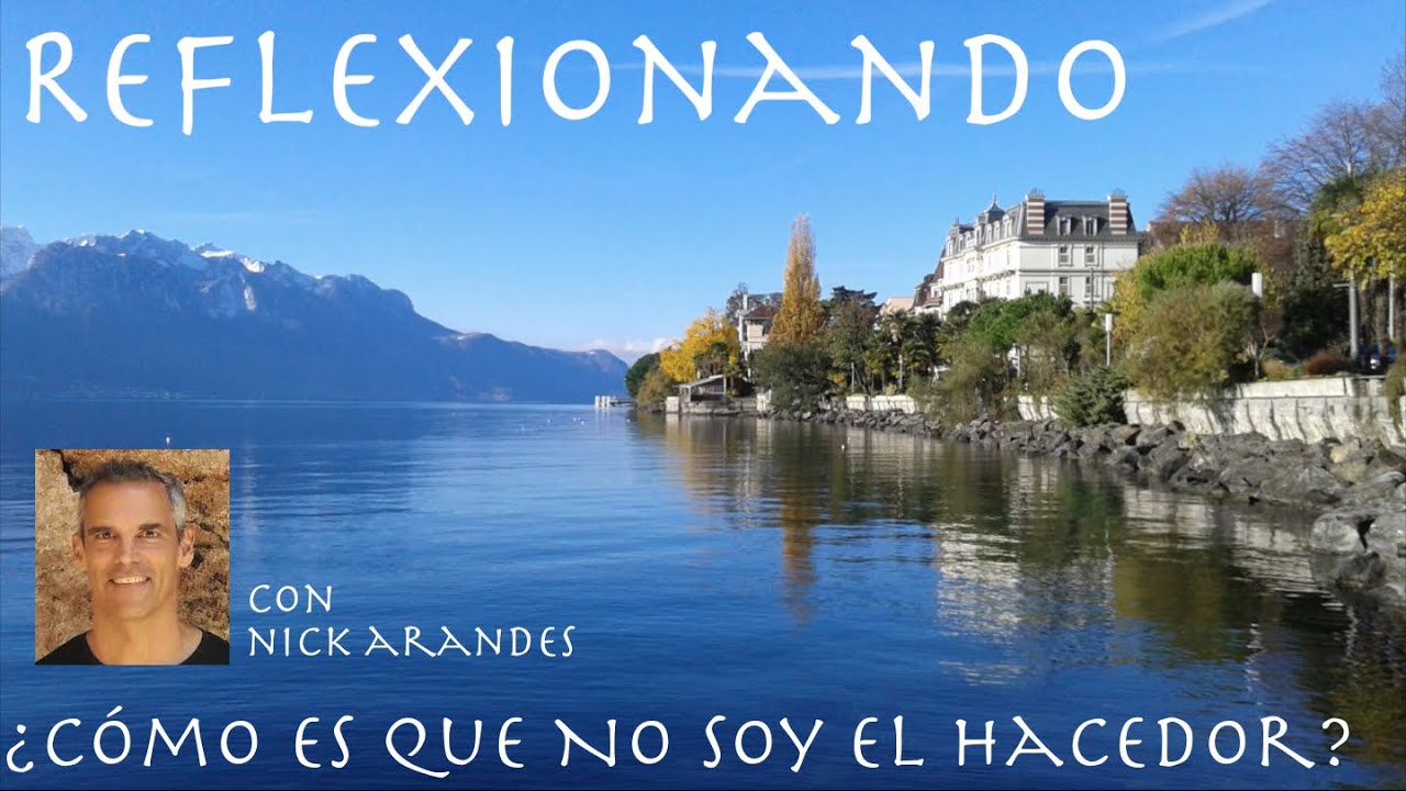 Reflexionando: ¿Cómo Es Que No Soy El Hacedor?