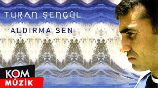 Turan Şengül - Aldırma Sen (Official Audio © Kom Müzik)