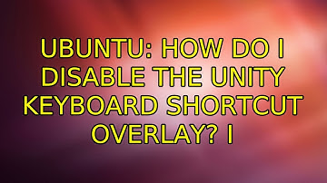 Ubuntu: How do I disable the Unity keyboard shortcut overlay? (3 Solutions!!)