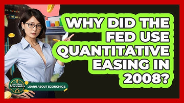 Why Did The Fed Use Quantitative Easing In 2008? - Learn About Economics
