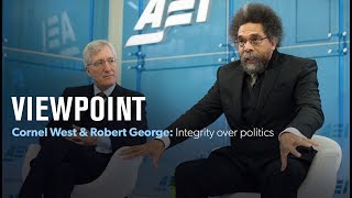 Cornel West \& Robert George: Integrity over politics | VIEWPOINT