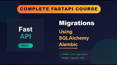 FastAPI # 0027 # Migrations using SQLAlchemy Alembic