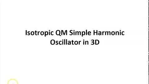 Lecture 9d:  Isotropic QM Simple Harmonic Oscillator in 3D