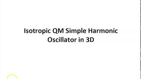 Lecture 9d:  Isotropic QM Simple Harmonic Oscillator in 3D