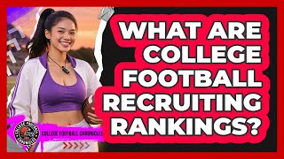 What Are College Football Recruiting Rankings?