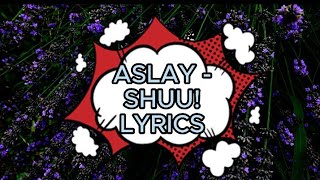 ASLAY - SHUU! LYRICS