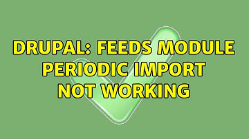 Drupal: Feeds Module Periodic Import not working