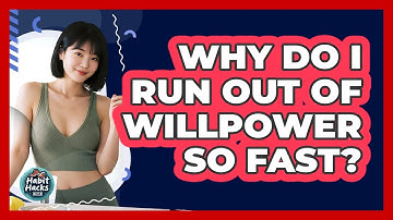 Why Do I Run Out Of Willpower So Fast? - Habit Hacks Hub