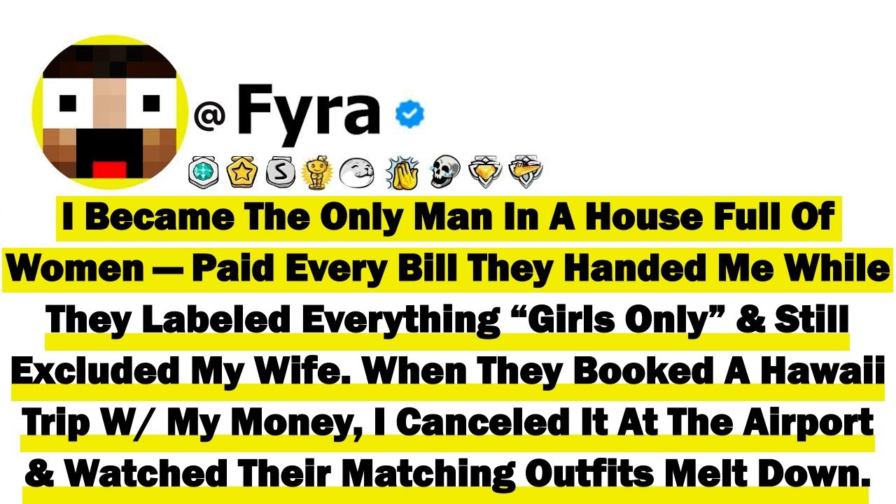 I Became The Only Man In A House Full Of Women—Paid Every Bill They Handed Me While They Labeled...
