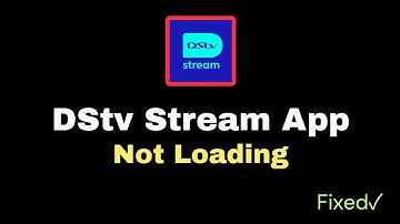 DStv Stream App Not Loading on Ios/android