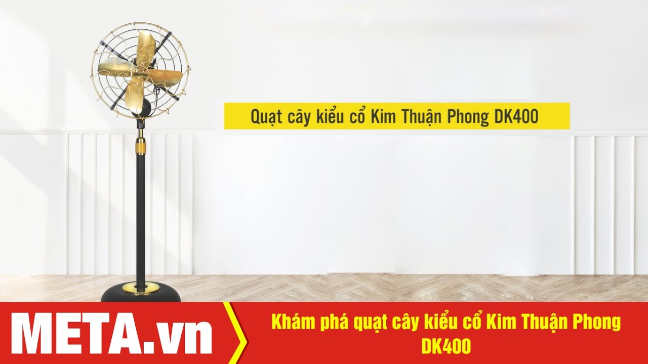 Khám phá quạt cây kiểu cổ Kim Thuận Phong DK400 chất liệu hợp kim, 3 tốc độ gió | META.vn