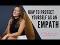 How to Protect Yourself as an Empath or HSP! | Stephanie Lyn Coaching