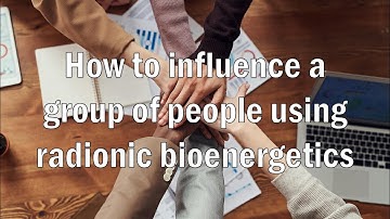 How to influence a group of people using radionic bioenergetics