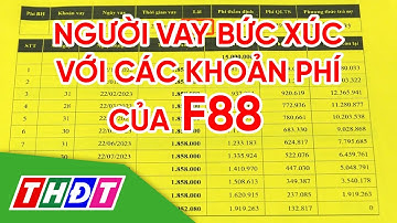 Người vay bức xúc với các khoản phí của F88 | THDT