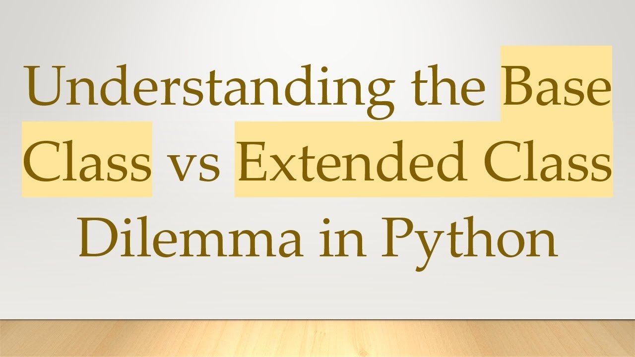 Understanding the Base Class vs Extended Class Dilemma in Python - YouTube