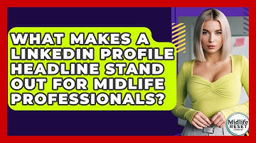 What Makes A LinkedIn Profile Headline Stand Out For Midlife Professionals? - Midlife Reset Coach
