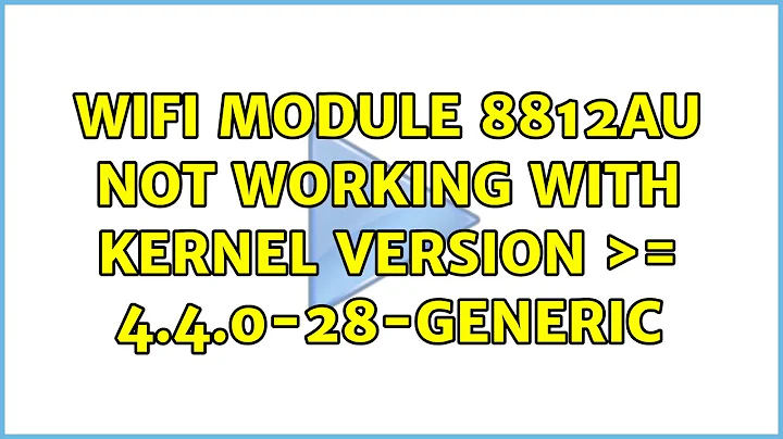 WiFi module 8812AU not working with kernel version ＞= 4.4.0-28-generic (2 Solutions!!)