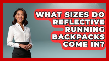 What Sizes Do Reflective Running Backpacks Come In? - Running Beyond Limits